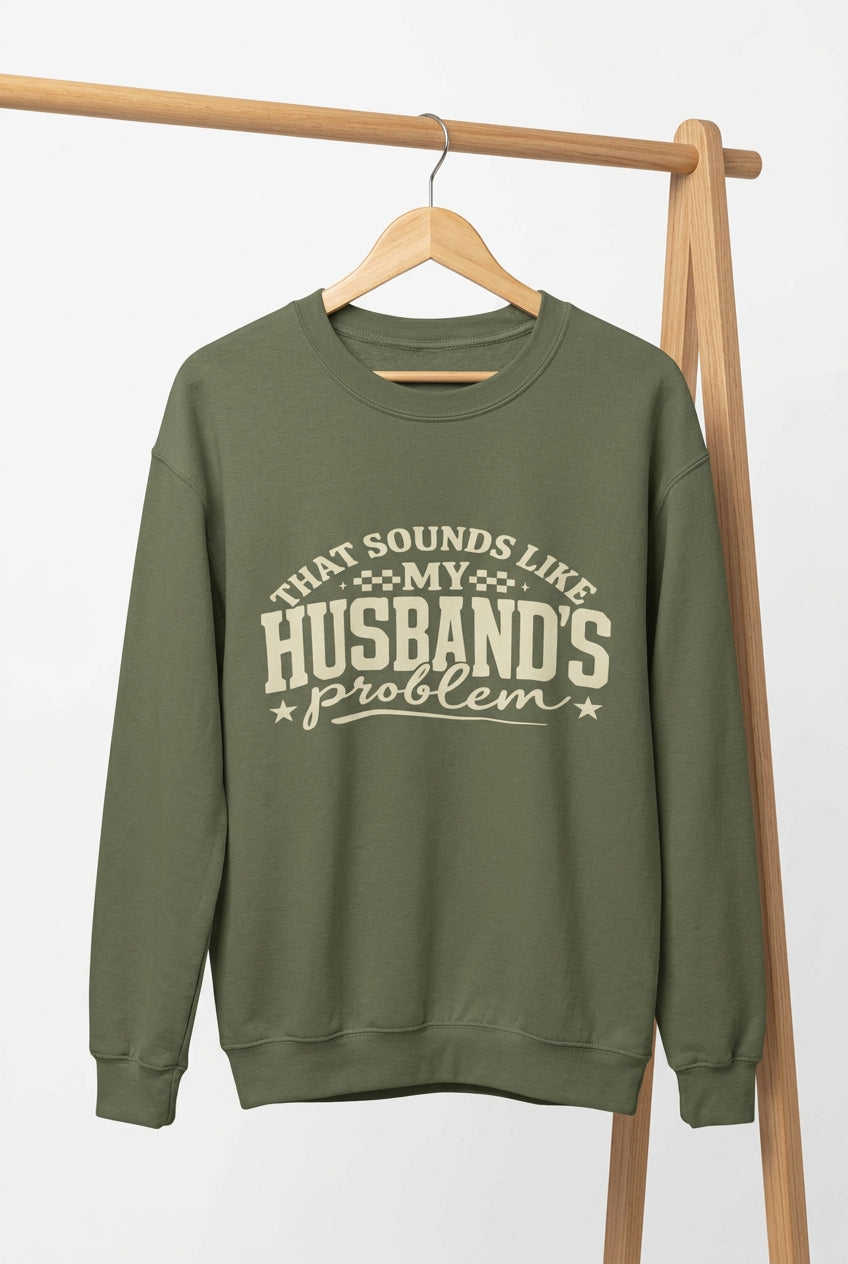 That Sounds Like My Husbands problem Crew Sweatshirt - RTS