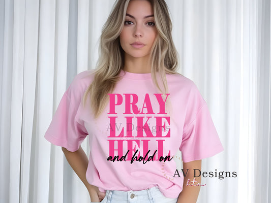 Pray Like Hell...and hold on Tshirt